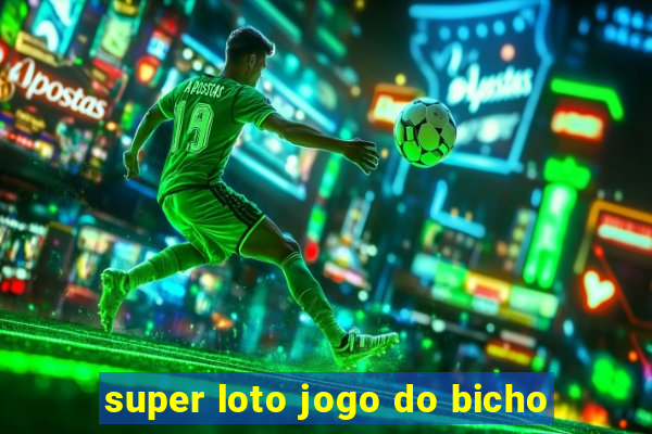 super loto jogo do bicho